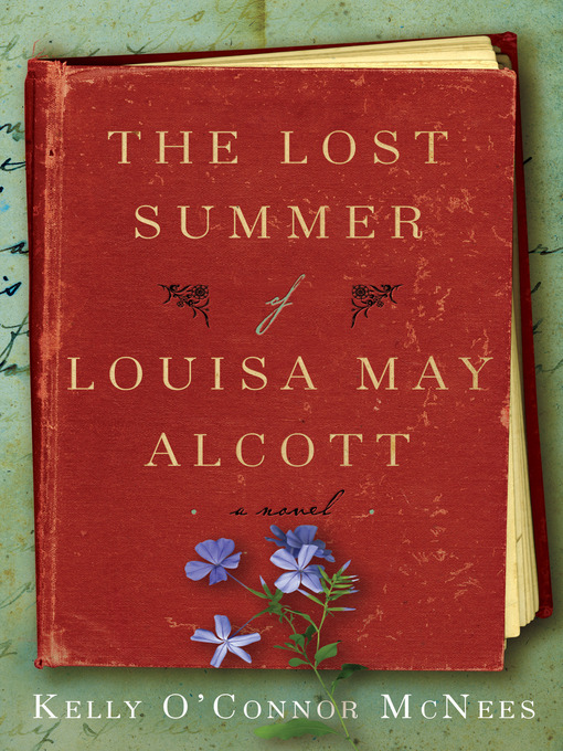 Title details for The Lost Summer of Louisa May Alcott by Kelly O'Connor McNees - Wait list